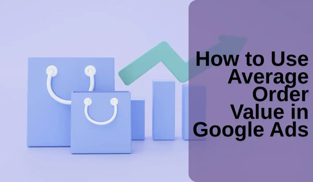 How to Use Average Order Value in Google Ads