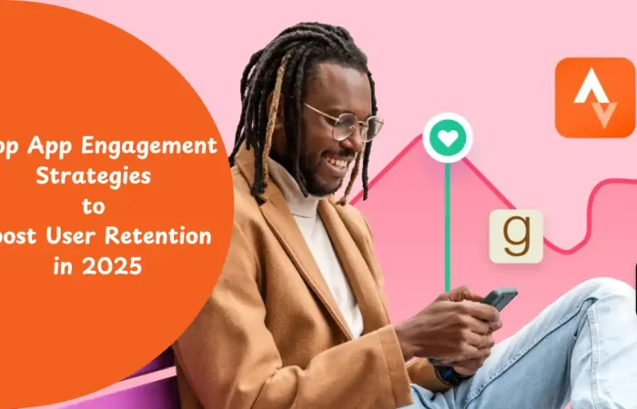 top app engagement strategies to boost user retention in 2025