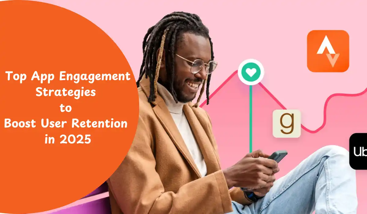 top app engagement strategies to boost user retention in 2025